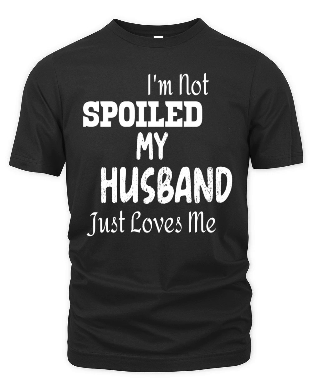 Im Not Spoiled My Husband Just Loves Me Organic Unisex T-shirt