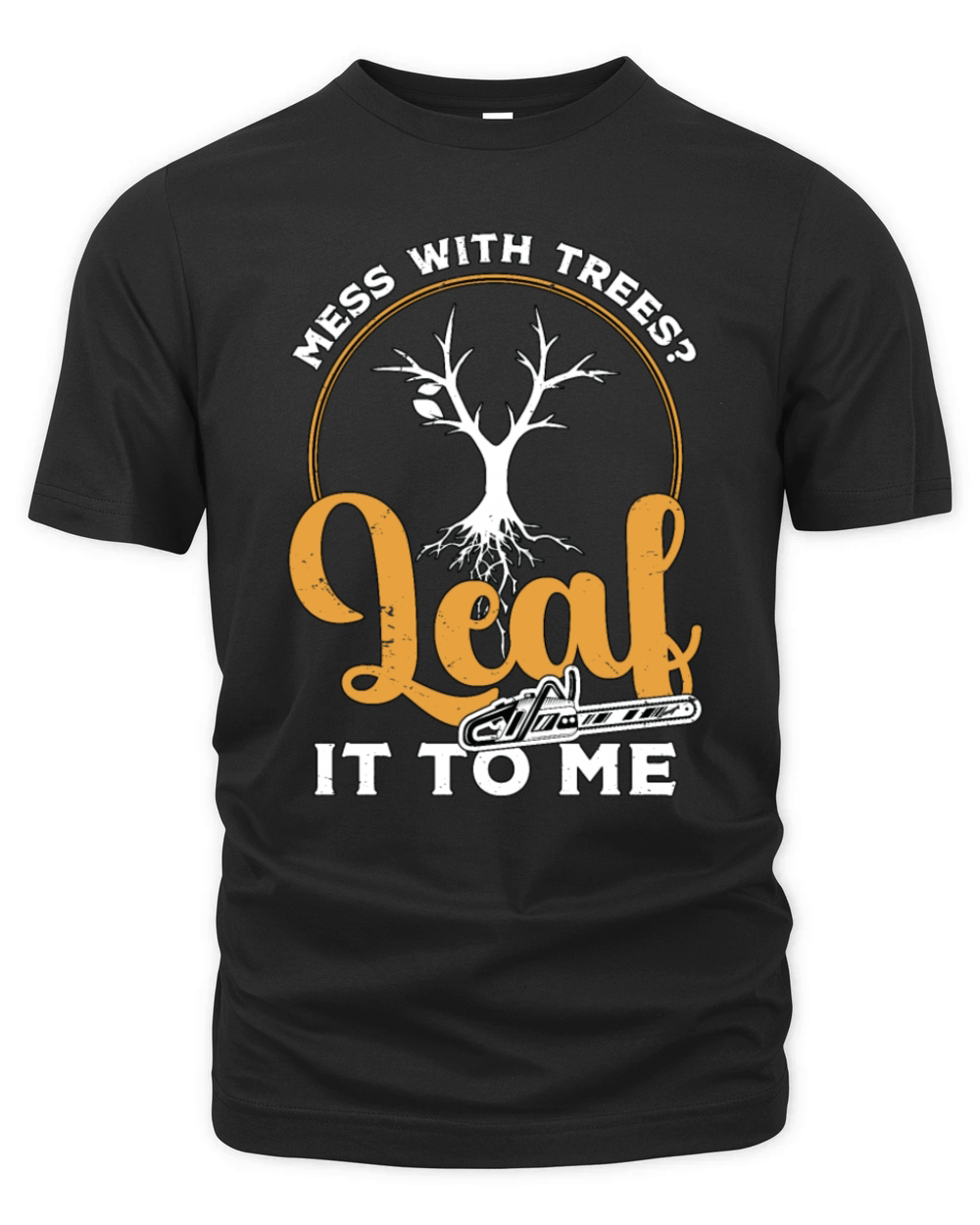 Tree Surgeon Mess With Trees Leaf It To Woodworker Organic Unisex T-shirt