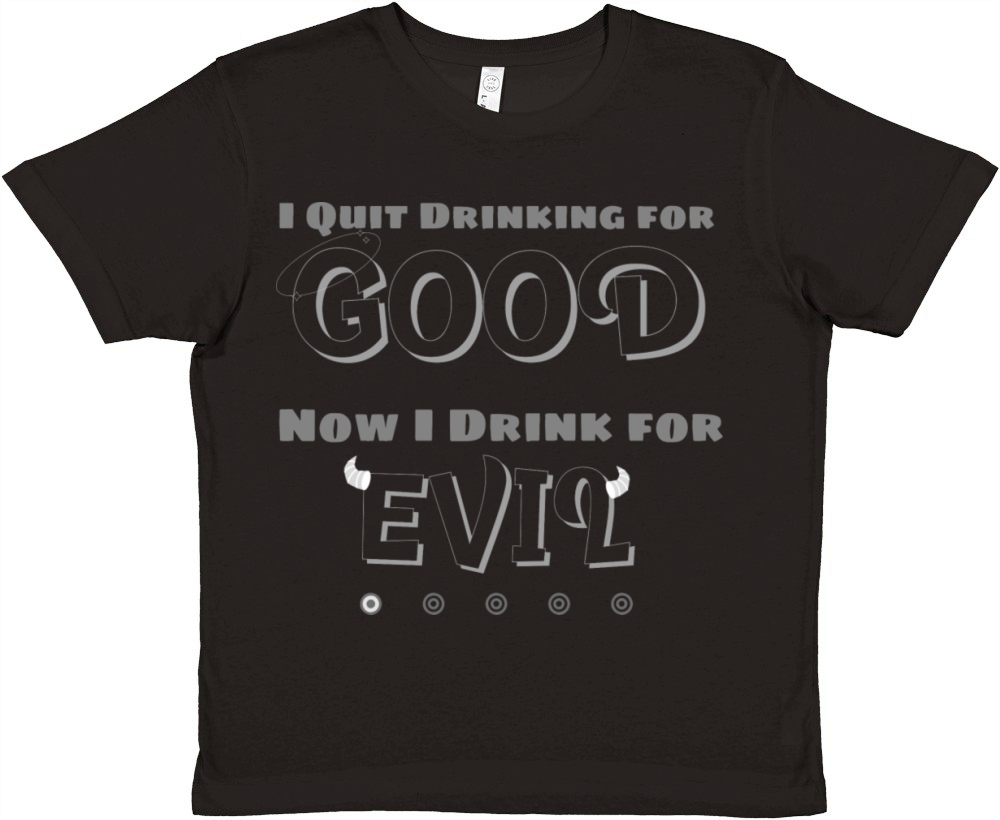 I QUIT DRINKING FOR GOOD NOW I DRINK FOR EVIL Premium Kids Crewneck T-shirt