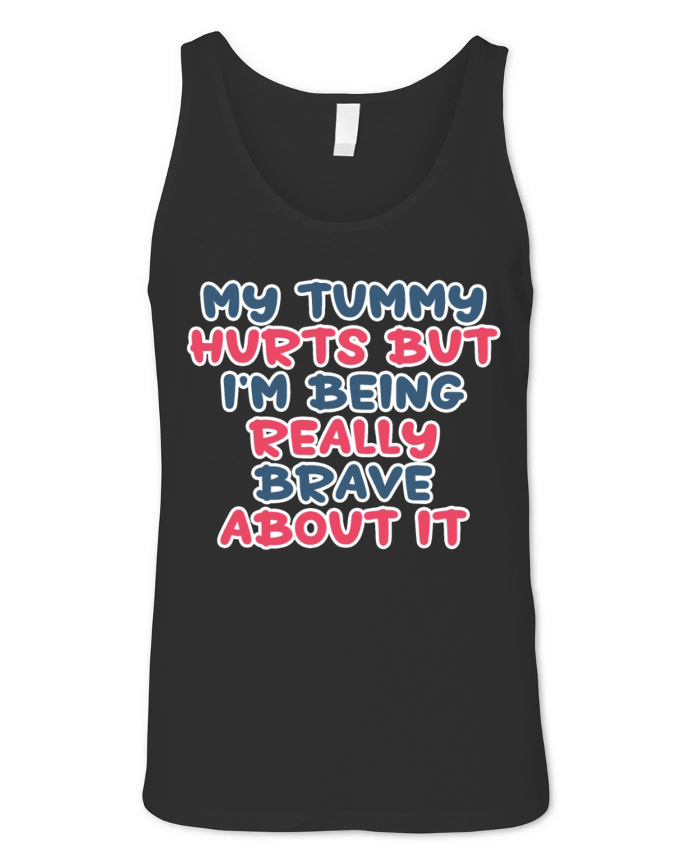My Tummy Hurts But Im Being Really Brave About It Unisex Jersey Tank