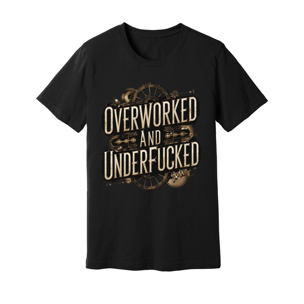 Overworked and Underappreciated Steampunk Humor Unisex Jersey Tee