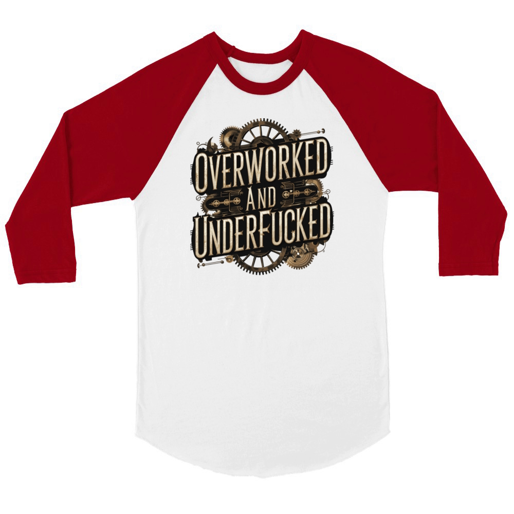 Overworked and Underappreciated Steampunk Humor Unisex ¾ sleeve Raglan T-shirt