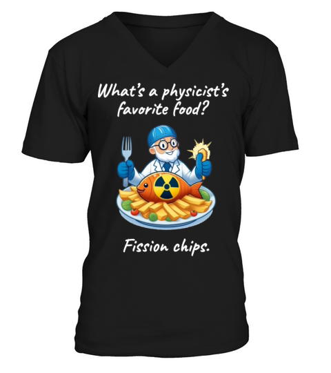 Fission Chips Science Fun Physics Humor Quote V-Neck T-shirt