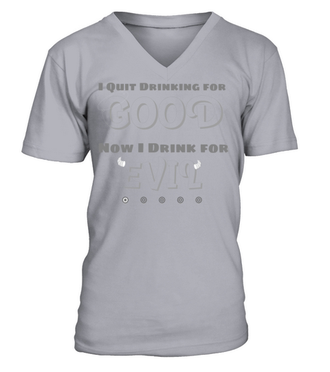 I QUIT DRINKING FOR GOOD NOW I DRINK FOR EVIL V-Neck T-shirt