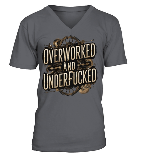 Overworked and Underappreciated Steampunk Humor V-Neck T-shirt