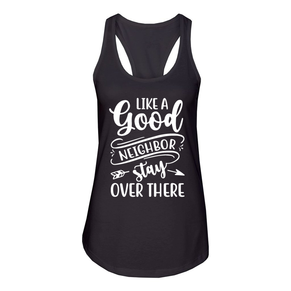 Like a Good Neighbor Stay Over There Funny Women's Racerback Tank