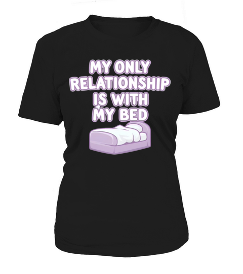 My Only Relationship is with My Bed Fun Slogan Women's T-Shirt