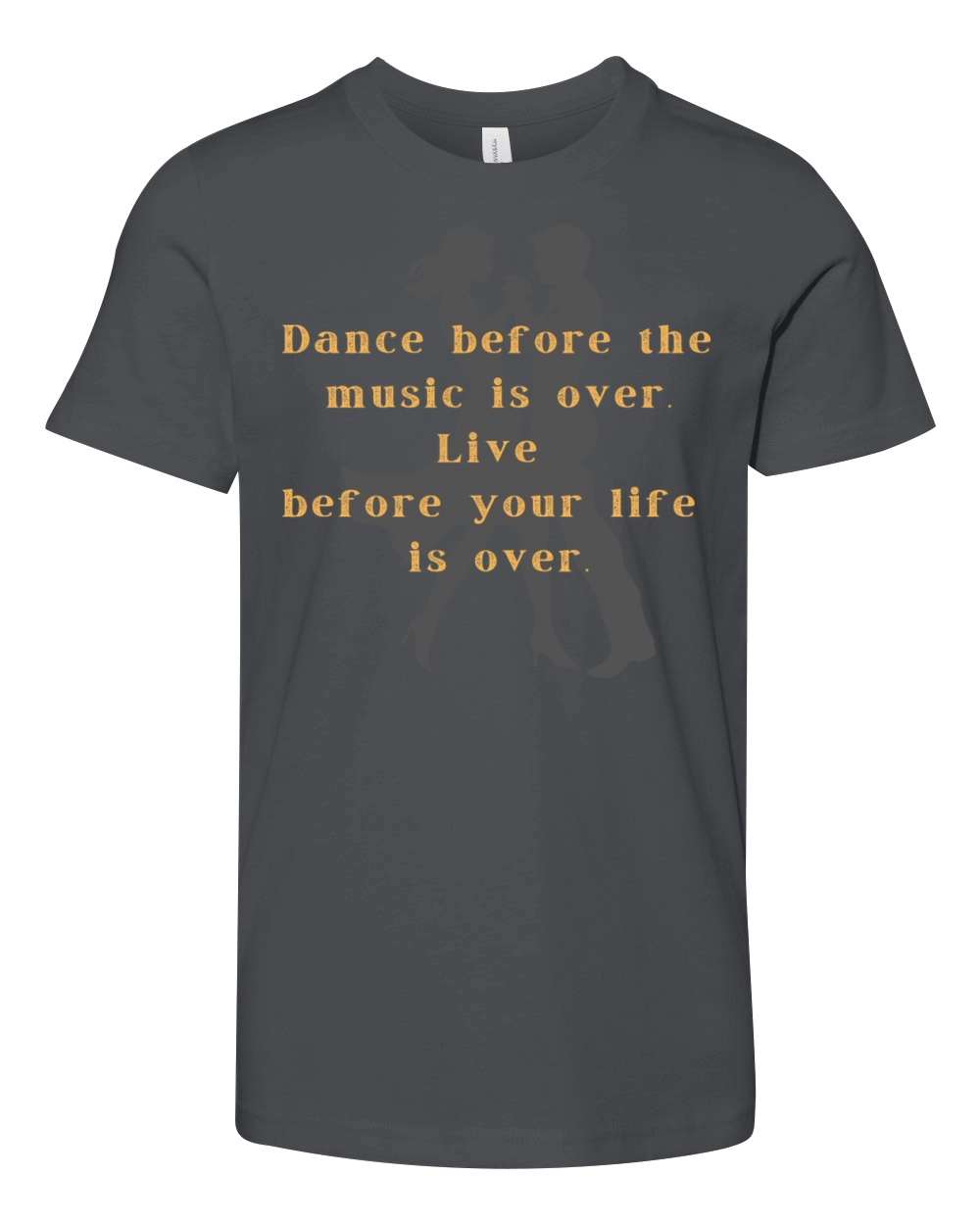 Dance before the music is over Live your life Youth Unisex Jersey Tee