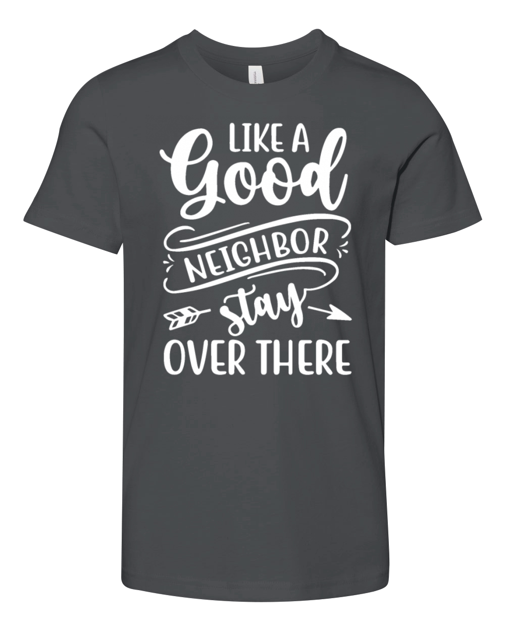 Like a Good Neighbor Stay Over There Funny Youth Unisex Jersey Tee