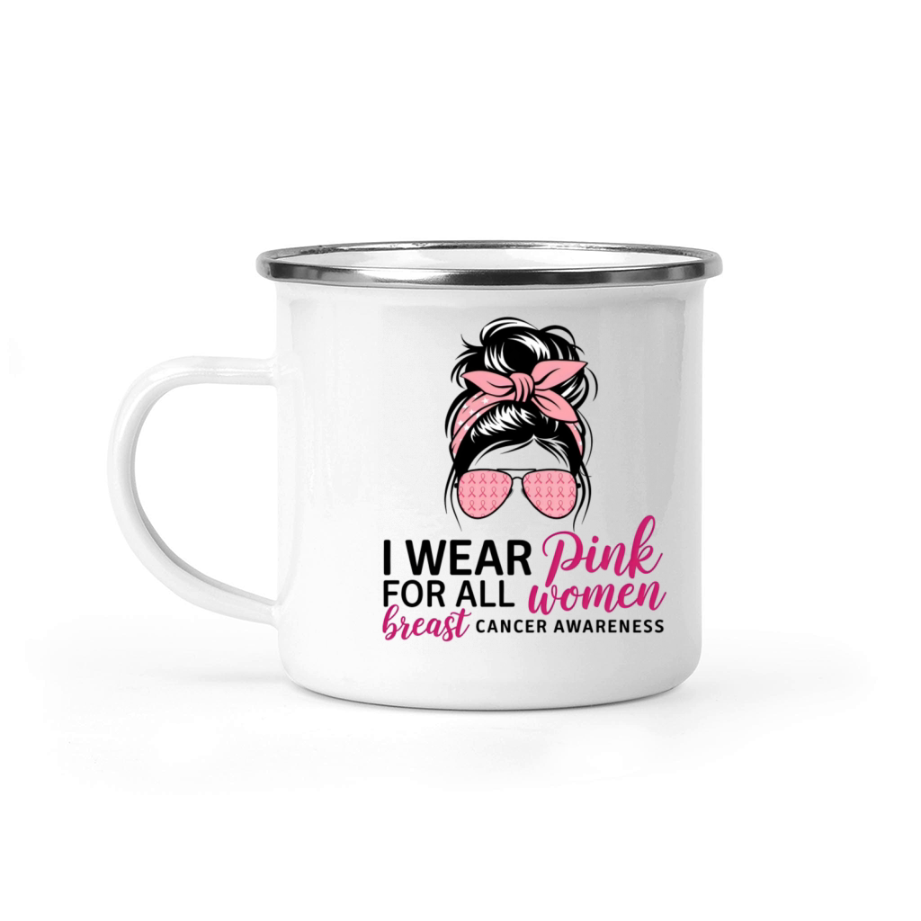 Breast Cancer Awareness I Wear Pink For All Women Camping Mug