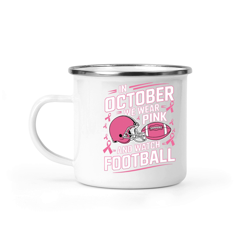 In October We Wear Pink And Watch Football Breast Camping Mug