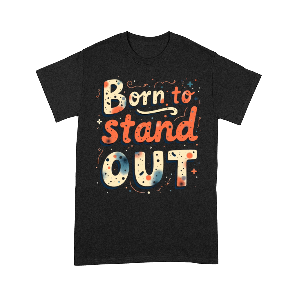 Born to Stand Out Street Vibes Comfort T-shirt
