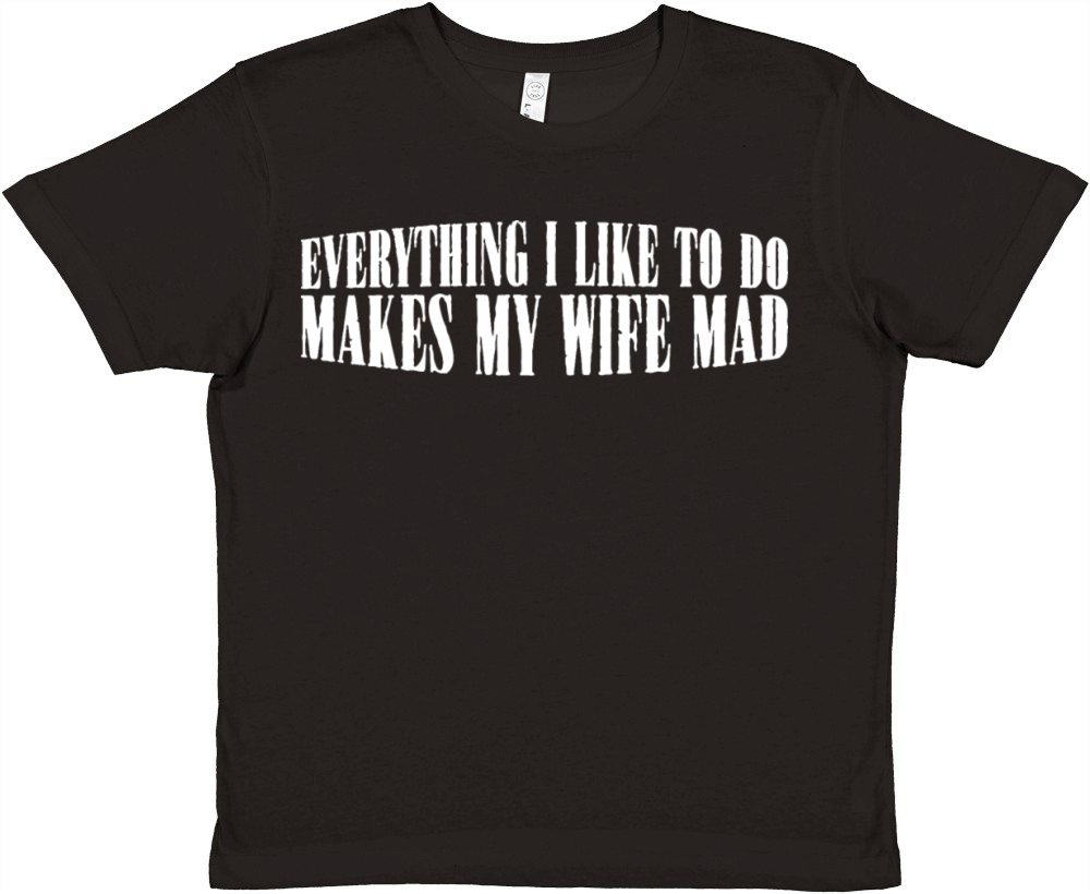 Everything I Like To Do Makes My Wife Mad 4 Premium Kids Crewneck T-shirt
