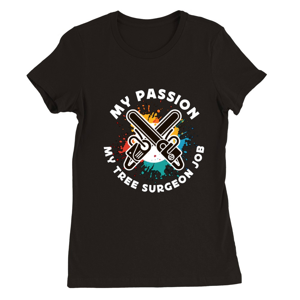 Tree Surgeon My Passion My Tree Forest Worker Premium Womens Crewneck T-shirt