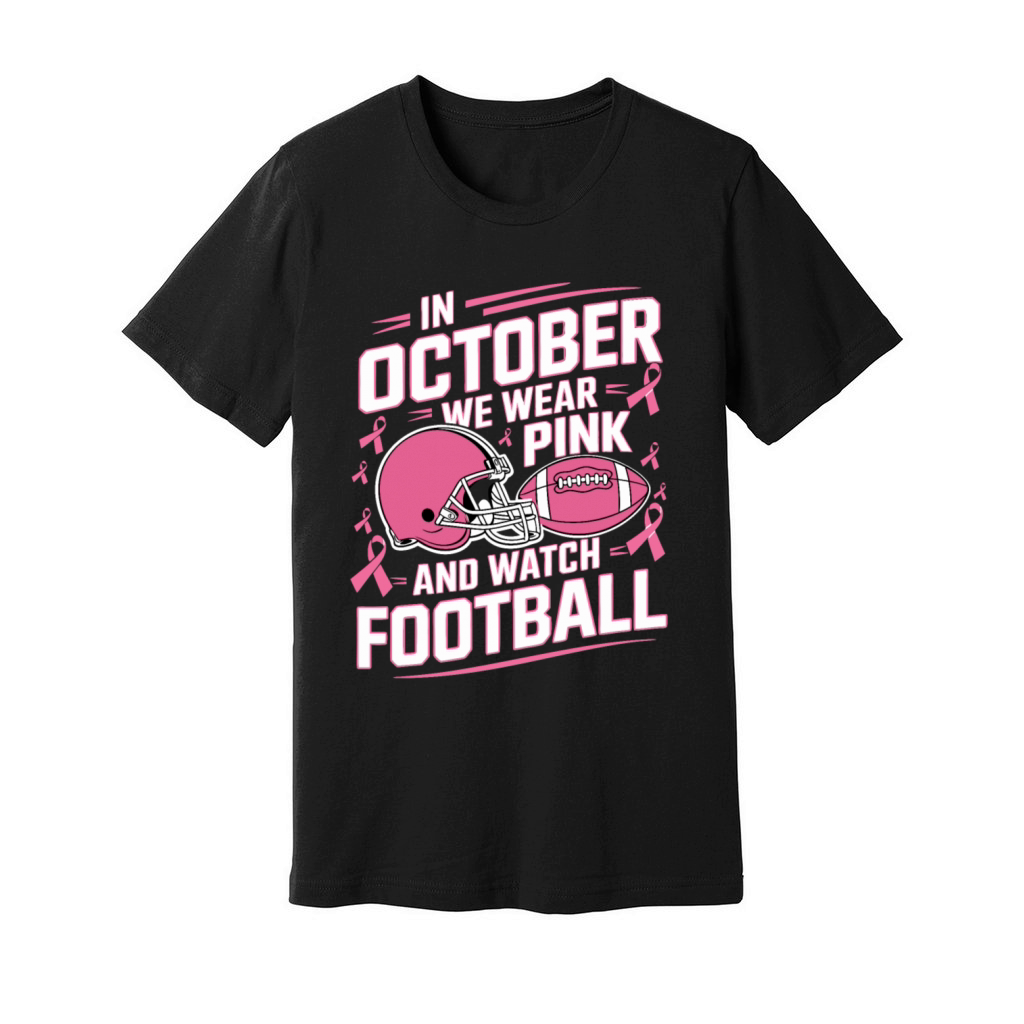In October We Wear Pink And Watch Football Breast Unisex Jersey Tee