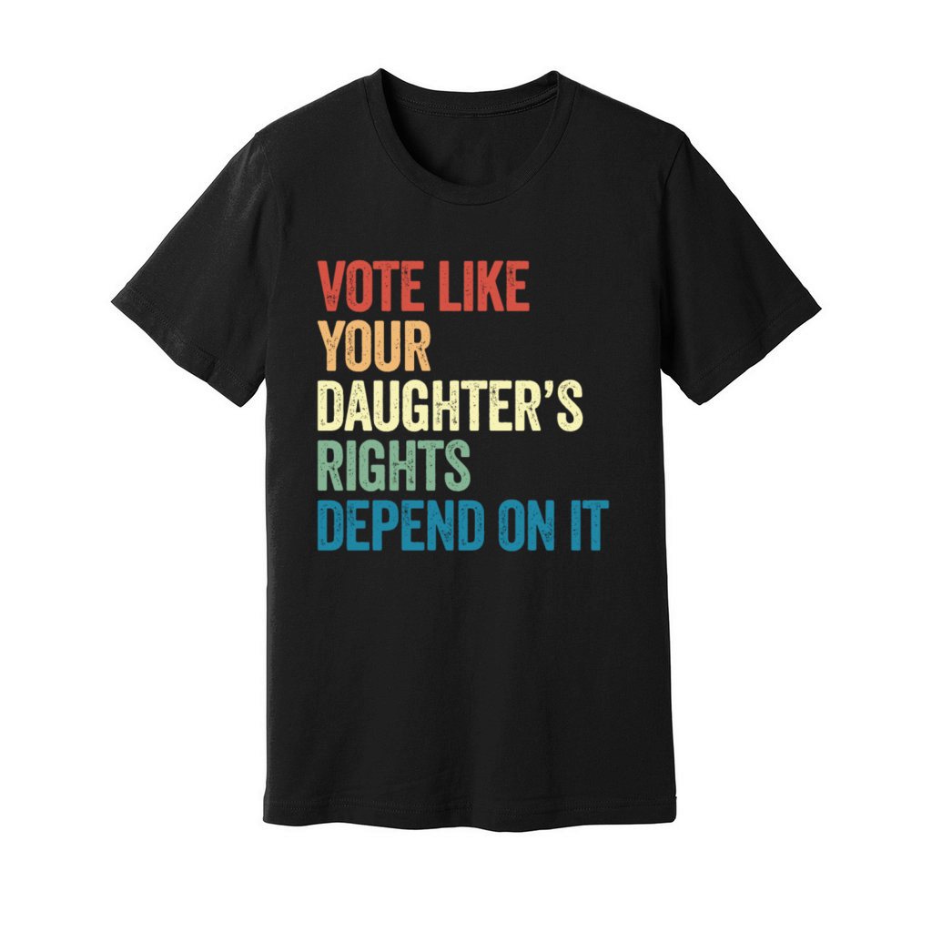 Vote Like Your Daughters Rights Depend On It Unisex Jersey Tee