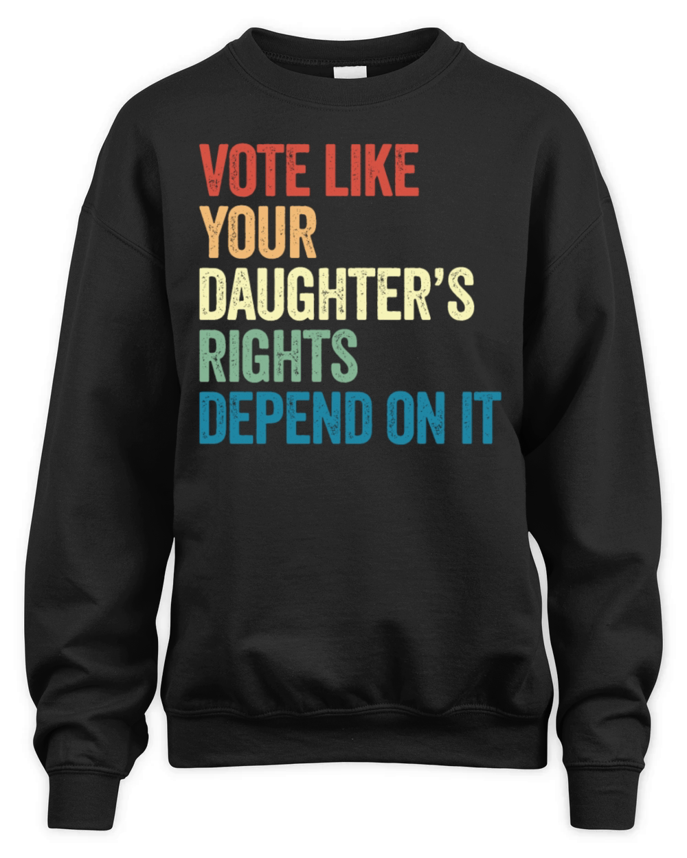 Vote Like Your Daughters Rights Depend On It Unisex Premium Crewneck Sweatshirt