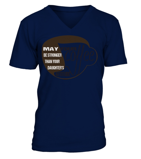 May Your Coffee Be Stronger Than Your Daughter V-Neck T-shirt