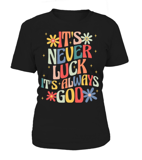 Its Never Luck Its Always God Women's T-Shirt