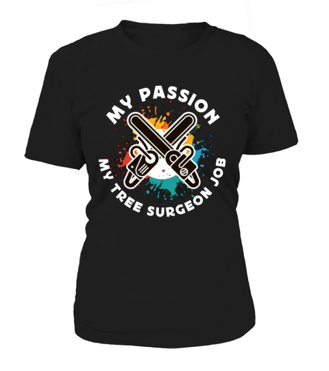 Tree Surgeon My Passion My Tree Forest Worker Women's T-Shirt