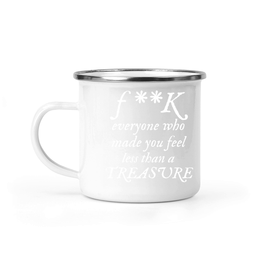 FK Everyone Who Made You Feel Less Than A Treasure Camping Mug