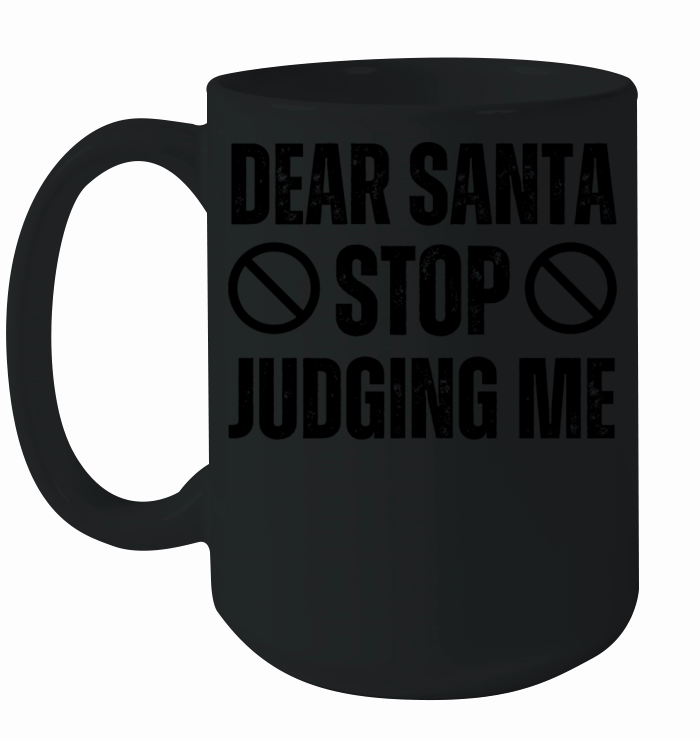 Dear Santa Stop Judging Me Ceramic Mug