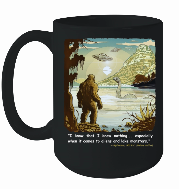 Funny Bigfoot Philosophy Loch Ness Monster UFOs Ceramic Mug