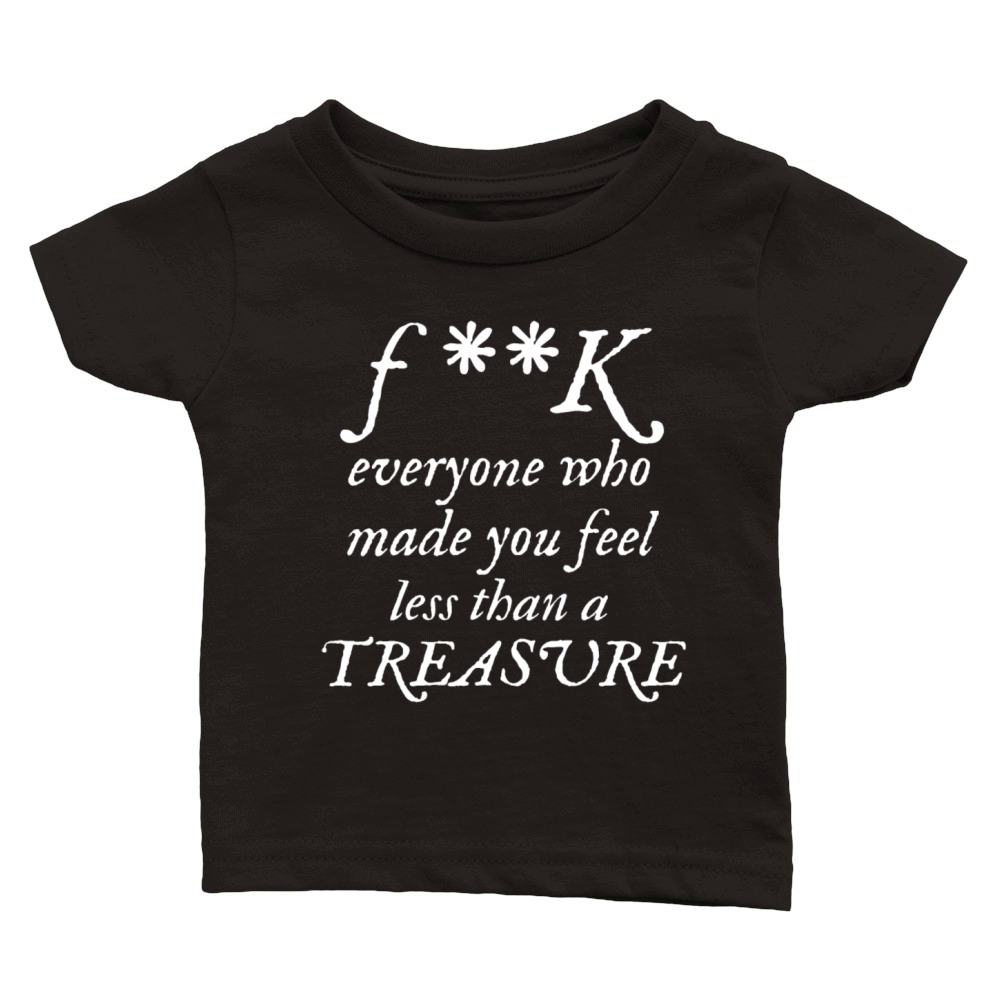 FK Everyone Who Made You Feel Less Than A Treasure Classic Baby Crewneck T-shirt