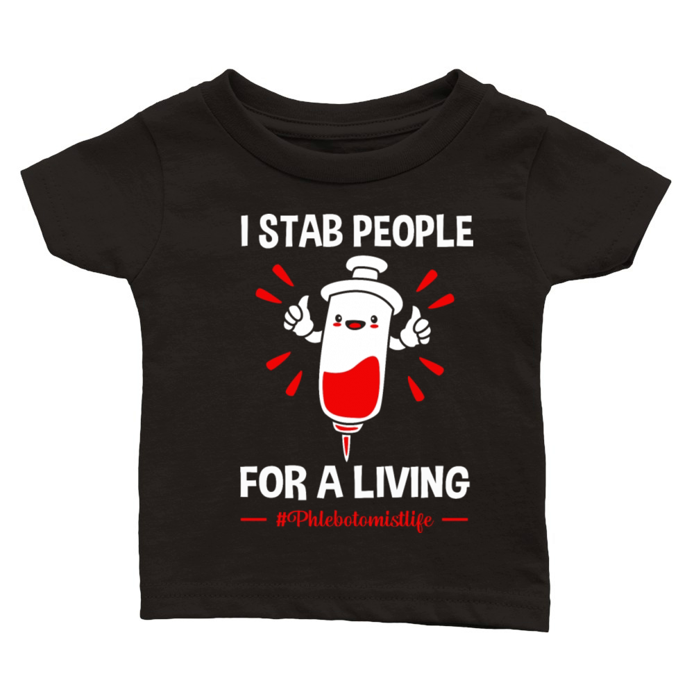 Funny Phlebotomist Life I Stab People For A Living Classic Baby Crewneck T-shirt