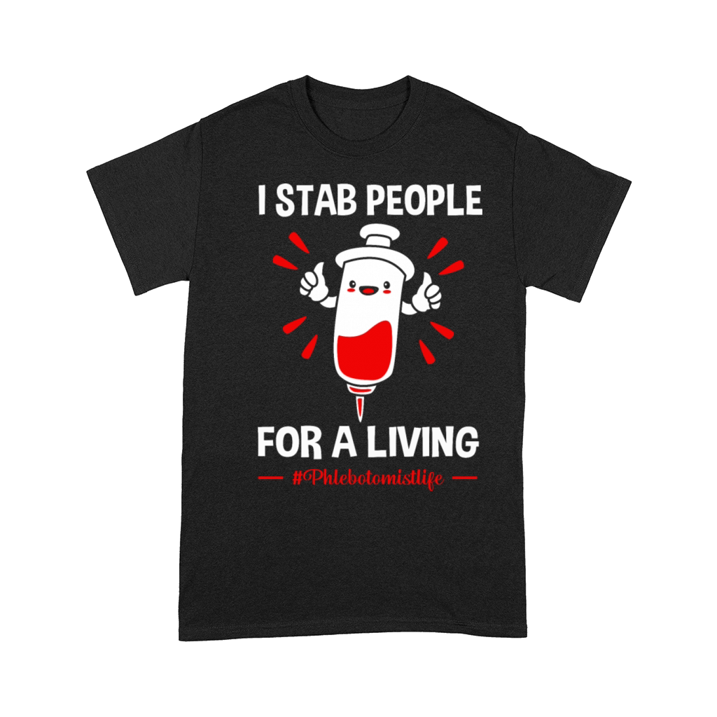 Funny Phlebotomist Life I Stab People For A Living Comfort T-shirt