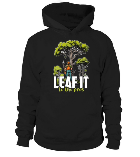 Arborist Leaf It To The Tree Trimmer Arborists Hoodie Unisex