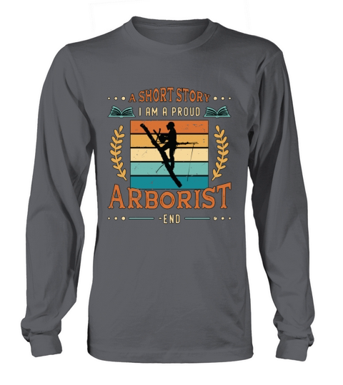 Arborist A Short Story I Am A Proud Tree Climber Long sleeved Unisex