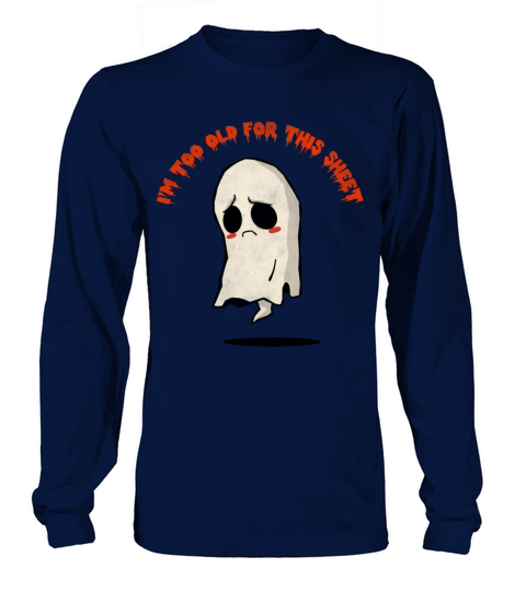 I m Too Old For This Sheet Ghost Costume Halloween Long sleeved Unisex