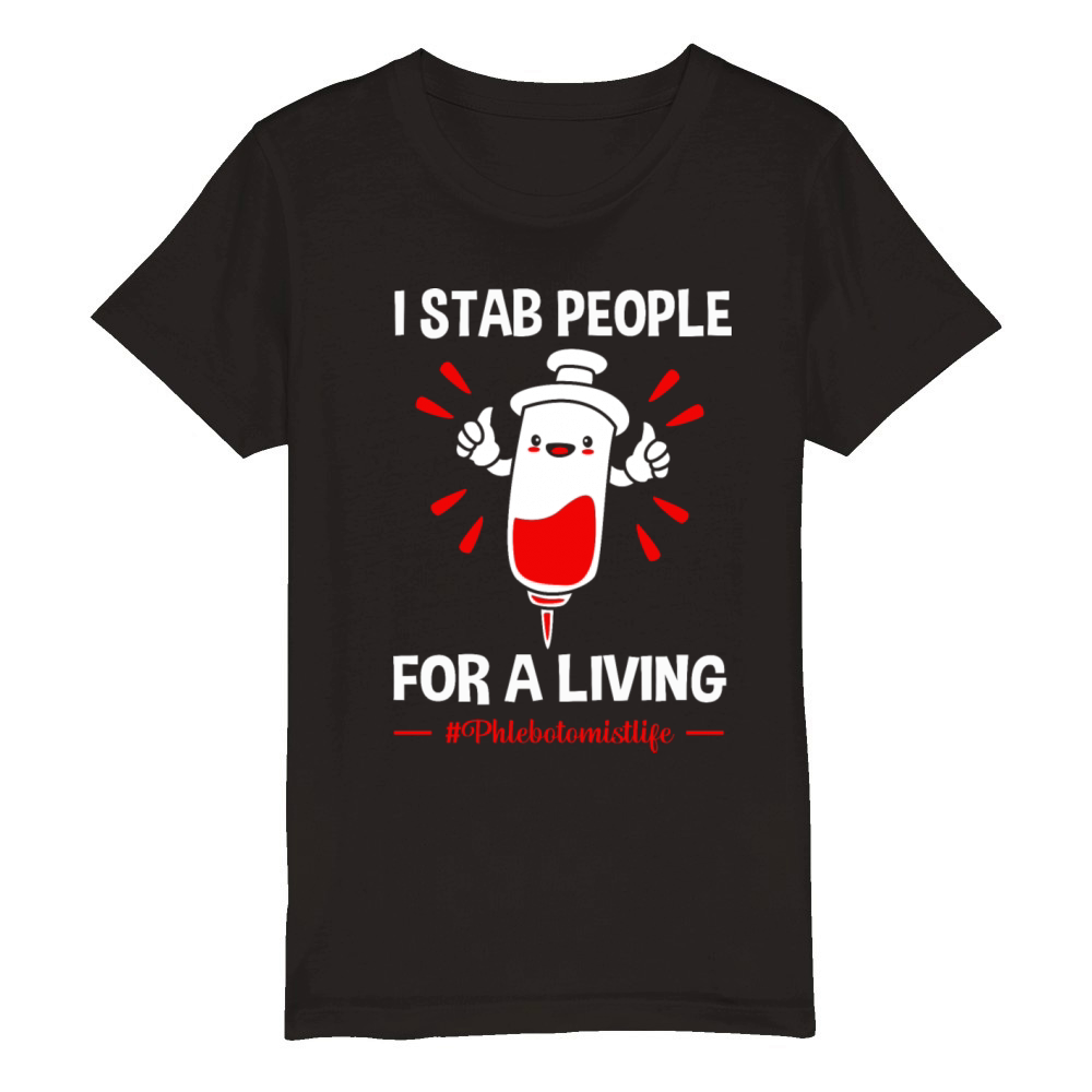 Funny Phlebotomist Life I Stab People For A Living Organic Kids Crewneck T-shirt