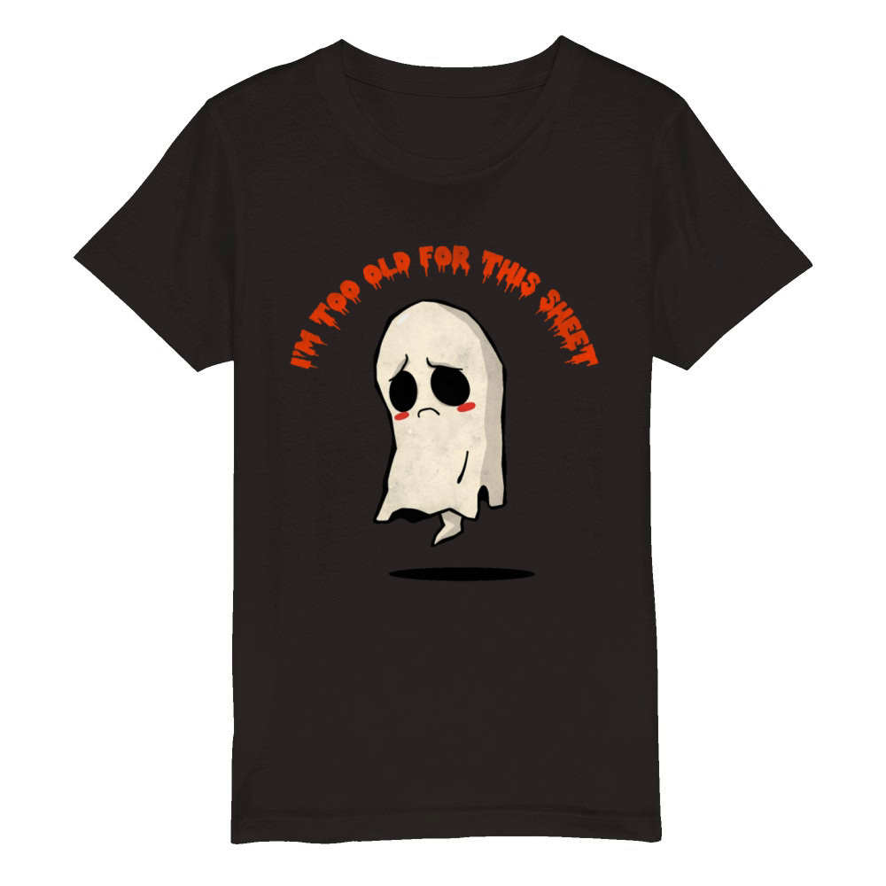 I m Too Old For This Sheet Ghost Costume Halloween Organic Kids Crewneck T-shirt
