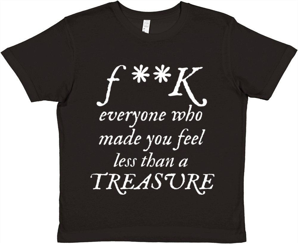 FK Everyone Who Made You Feel Less Than A Treasure Premium Kids Crewneck T-shirt