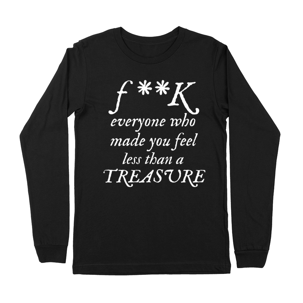 FK Everyone Who Made You Feel Less Than A Treasure Premium Long Sleeve