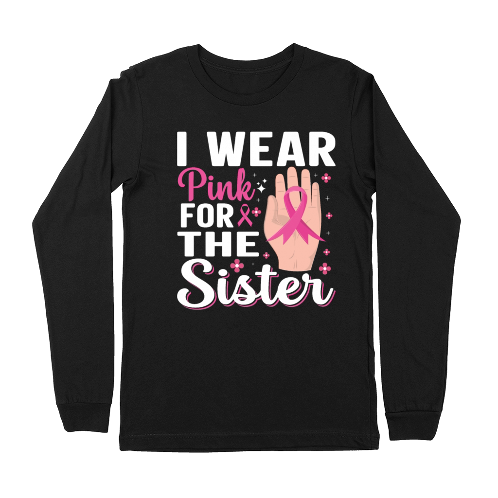 I wear pink for the sister Premium Long Sleeve