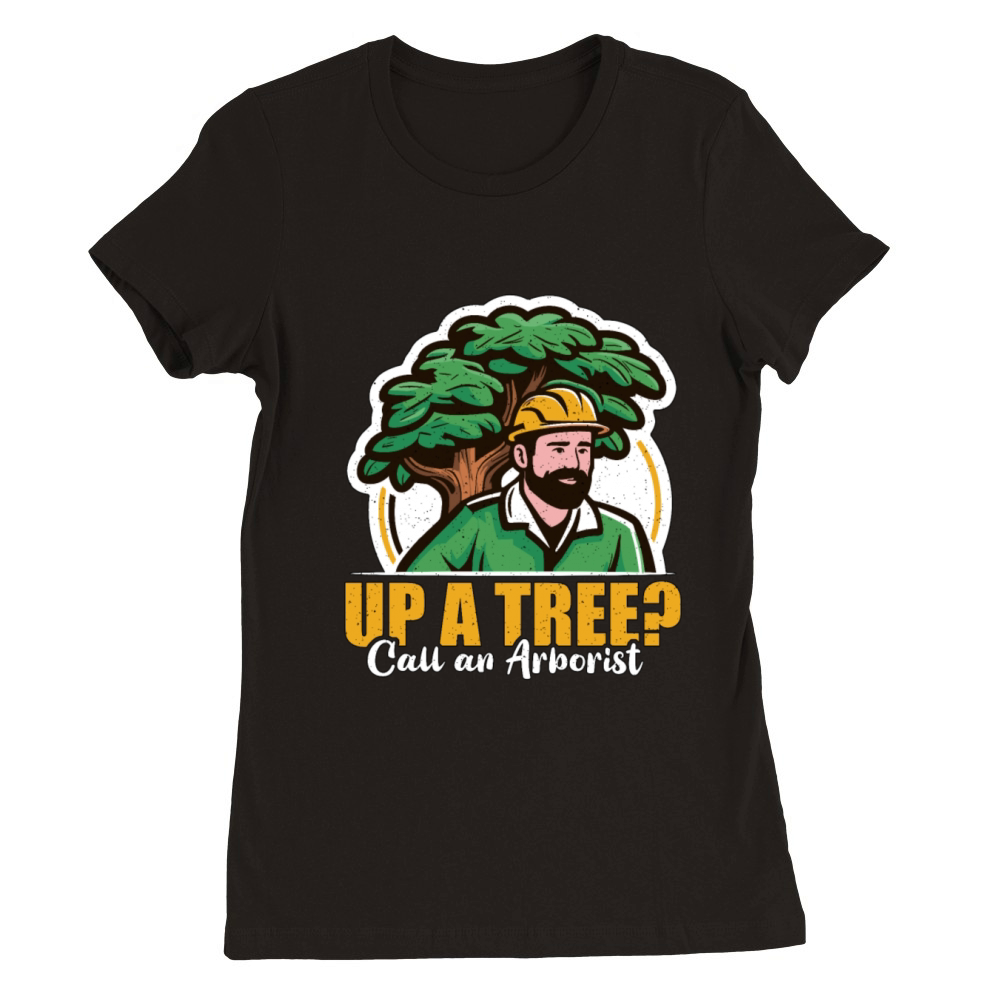 Arborist Up A Tree Call Woodcutter Forest Worker Premium Womens Crewneck T-shirt