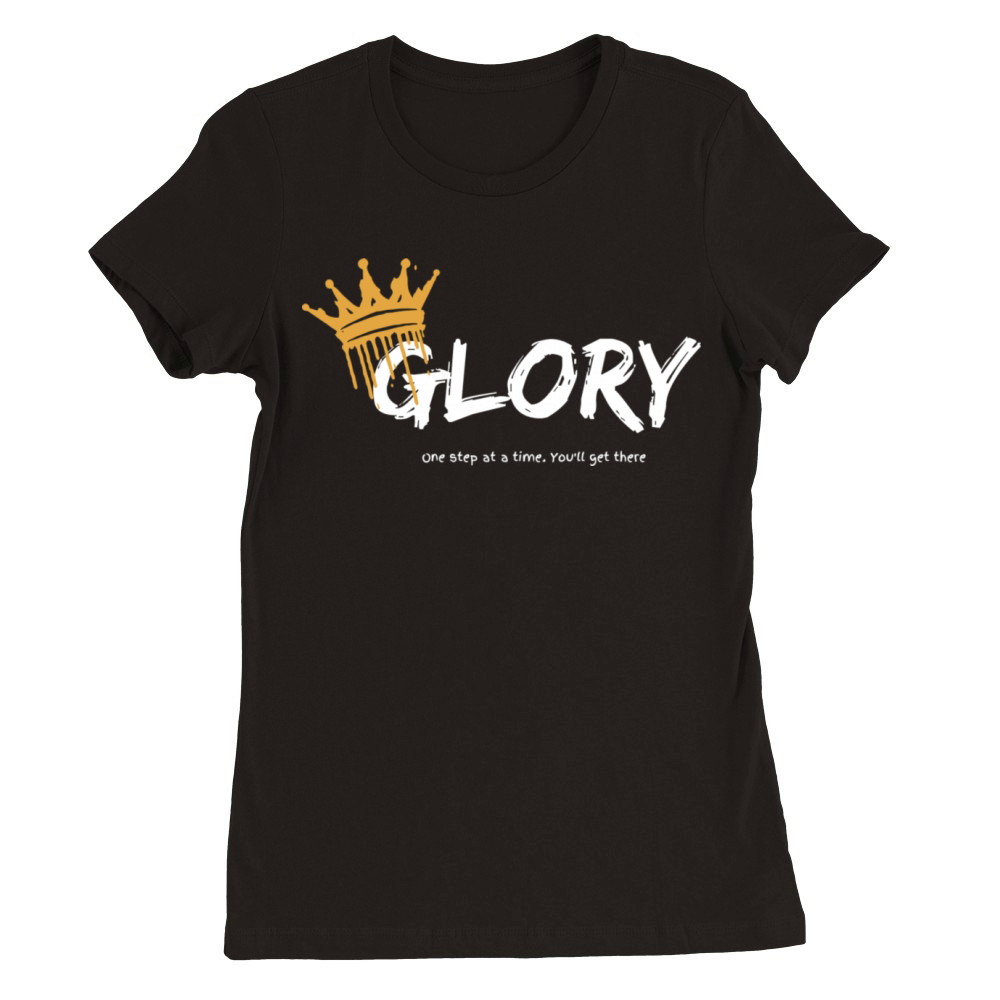 Glory One Step At A Time You Get There Gift For He Premium Womens Crewneck T-shirt