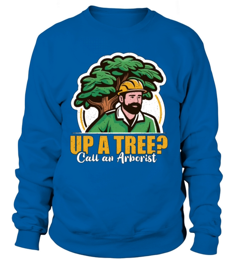 Arborist Up A Tree Call Woodcutter Forest Worker Sweatshirt Unisex