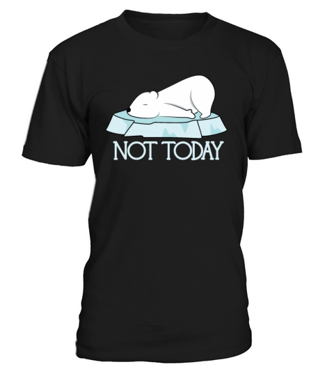 Cute Funny Not Today Polar Bear T-Shirt Unisex
