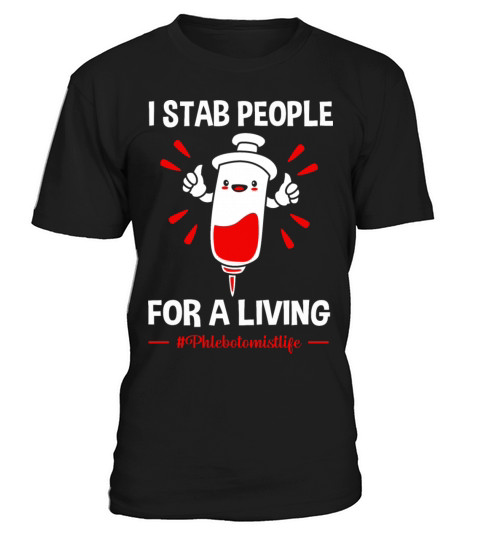 Funny Phlebotomist Life I Stab People For A Living T-Shirt Unisex