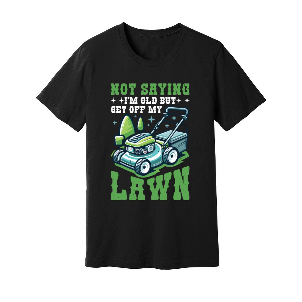 Not Saying Im Old But Get Off My Lawn 6 Unisex Jersey Tee