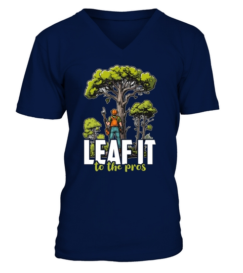Arborist Leaf It To The Tree Trimmer Arborists V-Neck T-shirt
