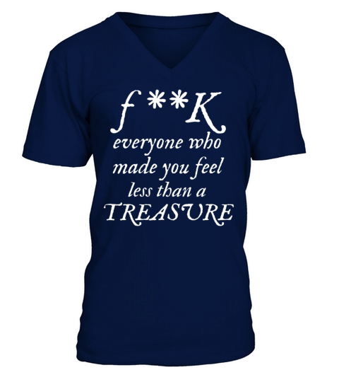 FK Everyone Who Made You Feel Less Than A Treasure V-Neck T-shirt