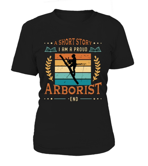 Arborist A Short Story I Am A Proud Tree Climber Women's T-Shirt