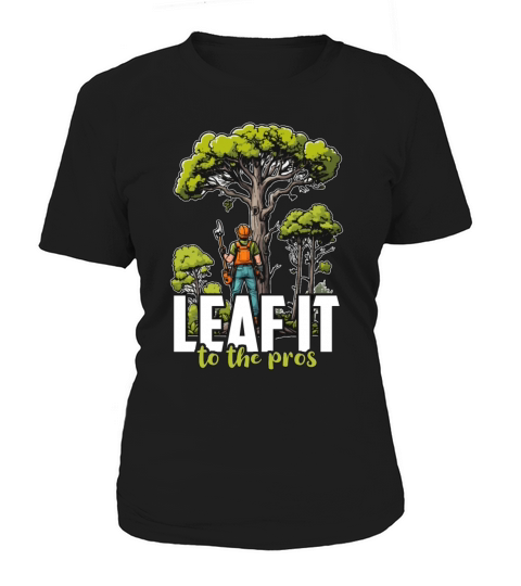 Arborist Leaf It To The Tree Trimmer Arborists Women's T-Shirt