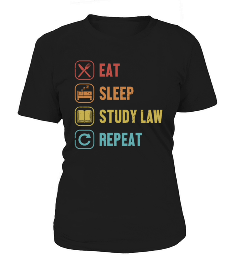 Eat Sleep Study Law Repeat University Law School Women's T-Shirt