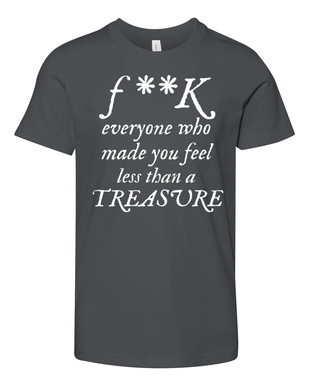 FK Everyone Who Made You Feel Less Than A Treasure Youth Unisex Jersey Tee